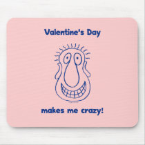 Valentine's Day Drives Me Crazy Mouse Pads