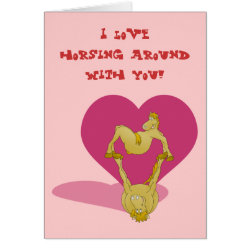 Valentines day, I love horsing around with you. Greeting Cards