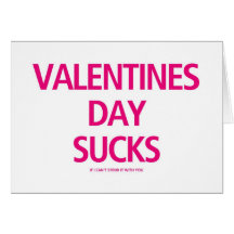 Valentines Day Sucks if I can't spend it with you Greeting Card