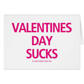 Valentines Day Sucks if I can't spend it with you Greeting Card