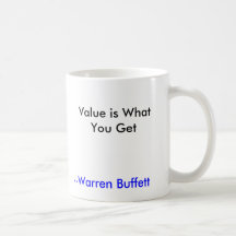 Value is What You Get, --Warren Buffett Mugs