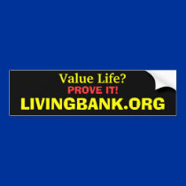 Value Life? PROVE IT! LIVINGBANK.ORG bumper stickers