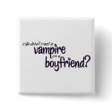 Vampire for a Boyfriend buttons by rmsilver7 Vampire for a Boyfriend buttons