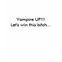 Vampire UP!!! Let's win this bitch... t-shirts by MEDIC30479 Vampire UP!!! Let's win this bitch... t-shirts