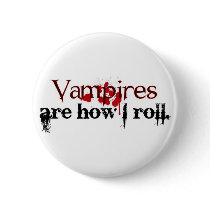 Vampires are how I roll Pinback Buttons
