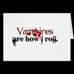Vampires are how I roll Greeting Card