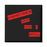 Vampires are how I roll Refrigerator Magnets