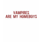 - Vampires are my Homeboys: Sizes Available colors: heathergrey - Vampires are my Homeboys: Sizes Available colors: heathergrey