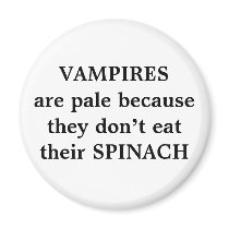 VAMPIRES are pale because they don’t eat their SPI magnets