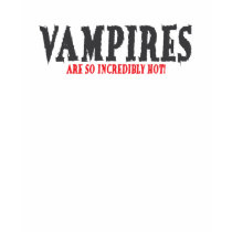 Vampires are so Incredibly Hot! t-shirts by nyxxie Vampires are so Incredibly Hot! t-shirts