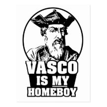 Vasco da Gama is my Homeboy Post Cards