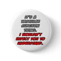 Vascular Surgeon .. You Wouldn't Understand Pin