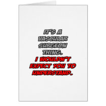 Vascular Surgeon .. You Wouldn't Understand Greeting Cards