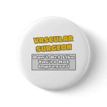 Vascular Surgeon .. You're Impressed Buttons