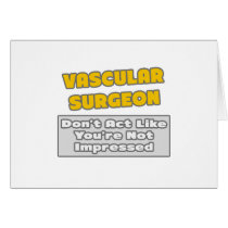 Vascular Surgeon .. You're Impressed Cards