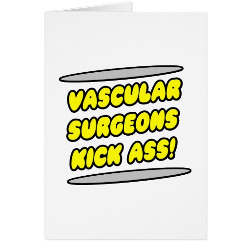 Vascular Surgeons Kick Ass! Greeting Cards