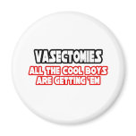 Vasectomies...Cool Boys magnets