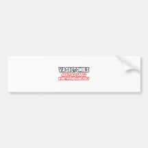 Vasectomies...Not Fun Bumper Stickers