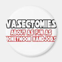 Vasectomies...Not Fun Magnets