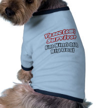 Vasectomy Survivor...Big Deal Doggie Tee Shirt