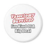 Vasectomy Survivor...Big Deal Fridge Magnets