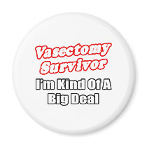 Vasectomy Survivor...Big Deal Fridge Magnets