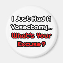 Vasectomy...What's Your Excuse? Magnets