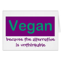 Vegan...Because the alternative is unthinkable cards