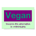 Vegan. Because the alternative is unthinkable. posters by heidiw0 Vegan. Because the alternative is unthinkable. posters