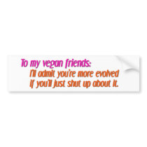 vegan friends, shut up bumper stickers