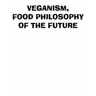 http://rlv.zcache.com/veganism_food_philosophyof_the_future_tshirt-p2358960627710674843png_400.jpg