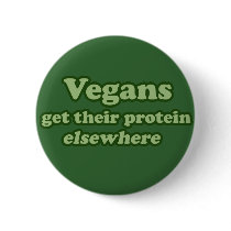 Vegans get their protein Elsewhere Pinback Button