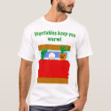 Vegetables keep you warm! t-shirts
