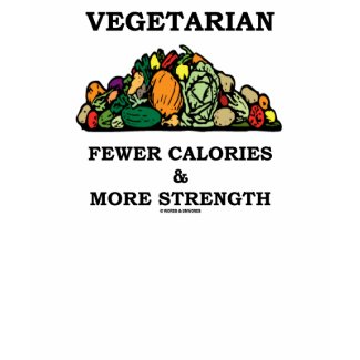 Vegetarian Fewer Calories & More Strength zazzle_shirt