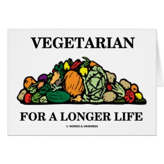 Vegetarian For A Longer Life (Vegetarian Attitude) Greeting Cards