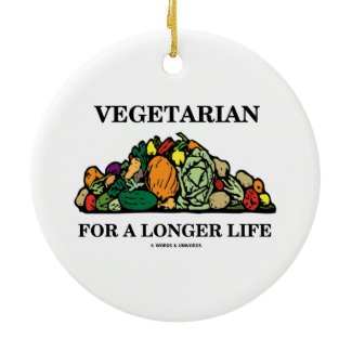 Vegetarian For A Longer Life (Vegetarian Attitude) Ornaments