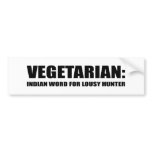 VEGETARIAN IS AN INDIAN WORD FOR LOUSY HUNTER BUMPER STICKERS