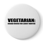 VEGETARIAN IS AN INDIAN WORD FOR LOUSY HUNTER buttons