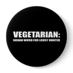 VEGETARIAN IS AN INDIAN WORD FOR LOUSY HUNTER buttons