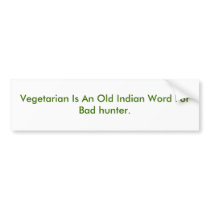 Vegetarian Is An Old Indian Word For Bad hunter. bumper stickers by mroon88 Vegetarian Is An Old Indian Word For Bad hunter. bumper stickers