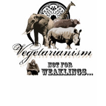 Vegetarianism -Not for weaklings. t-shirts