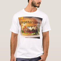 Vegetarians are WEIRDOS!!! t-shirts by ezmoney2 Vegetarians are WEIRDOS!!! t-shirts