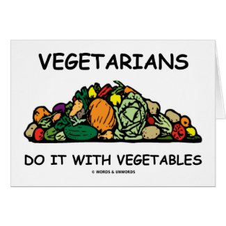Vegetarians Do It With Vegetables (Humor) card