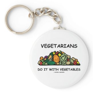 Vegetarians Do It With Vegetables (Humor) keychain