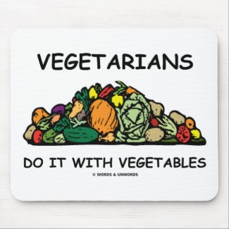 Vegetarians Do It With Vegetables (Humor) mousepad