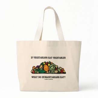 Vegetarians Eat Vegetables What Do Humanitarians bag