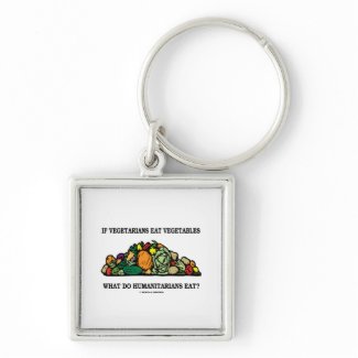 Vegetarians Eat Vegetables What Do Humanitarians keychain