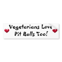 Vegetarians Love Pit Bulls Too! Bumper Sticker bumper stickers by HeartsOfGold Vegetarians Love Pit Bulls Too! Bumper Sticker bumper stickers