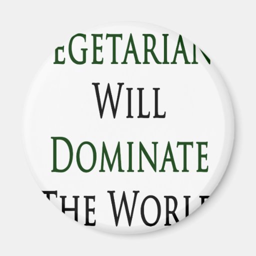 Vegetarians Will Dominate The World Fridge Magnet