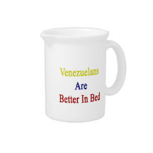Venezuelans Are Better In Bed Drink Pitchers